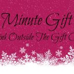 Last Minute Gifts – Look Past The Gift Card