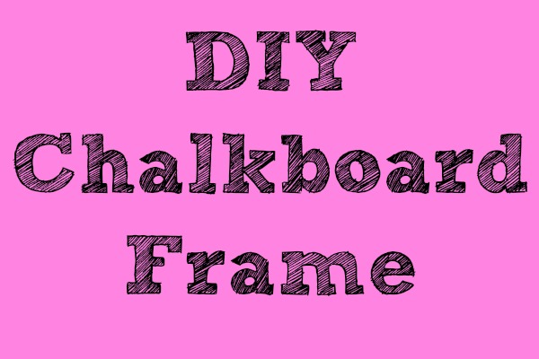 DIY Chalkboard Frame