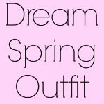 Dream Spring Outfit
