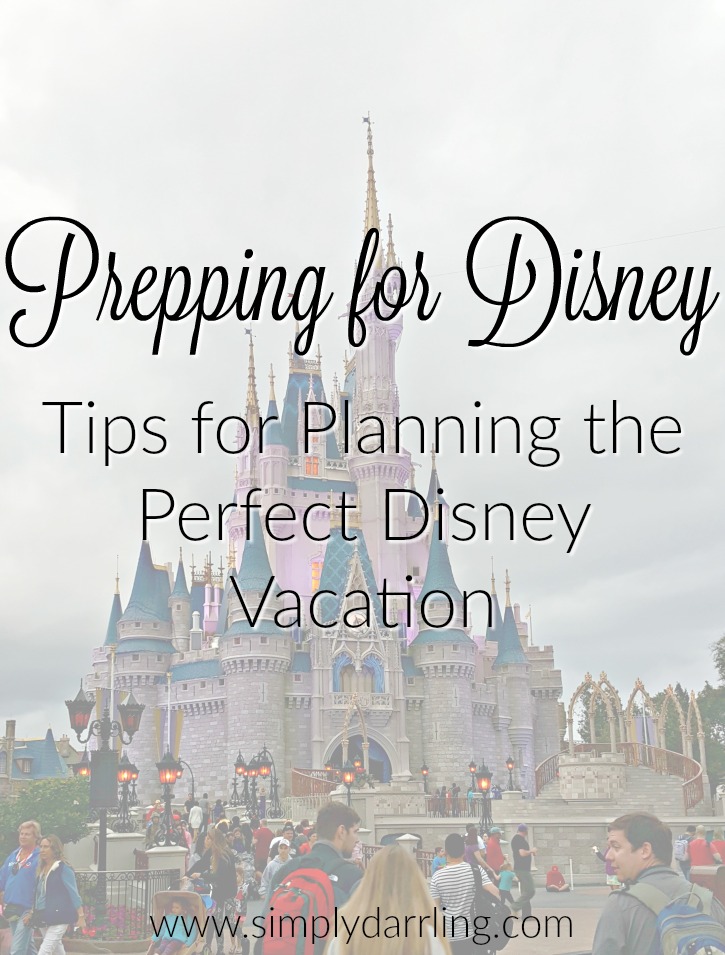 Prepping For Disney - Tips For Planning The Perfect Disney Vacation