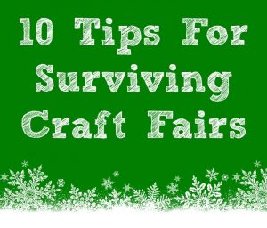 10 Tips For Surviving A Craft Fair
