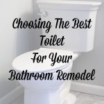 Tips For Choosing The Best Toilet For Your Bathroom Remodel