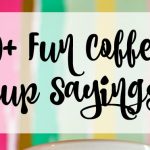 20+ Fun Coffee Cup Sayings
