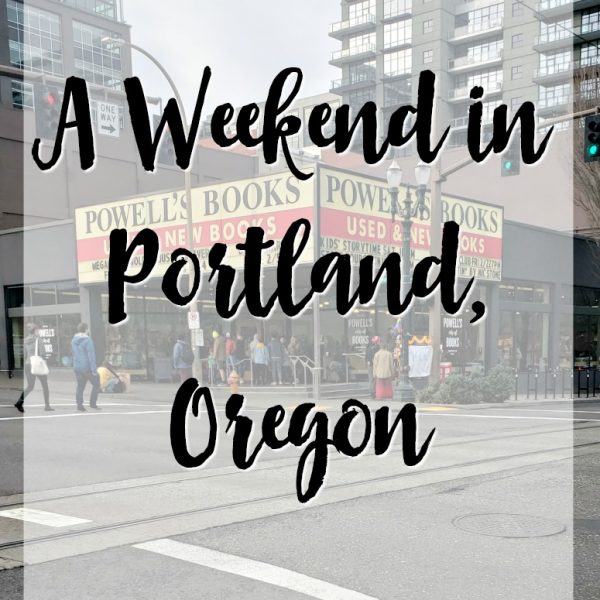 A Weekend in Portland, Oregon