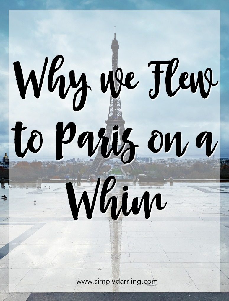 Why We Flew To Paris On A Whim