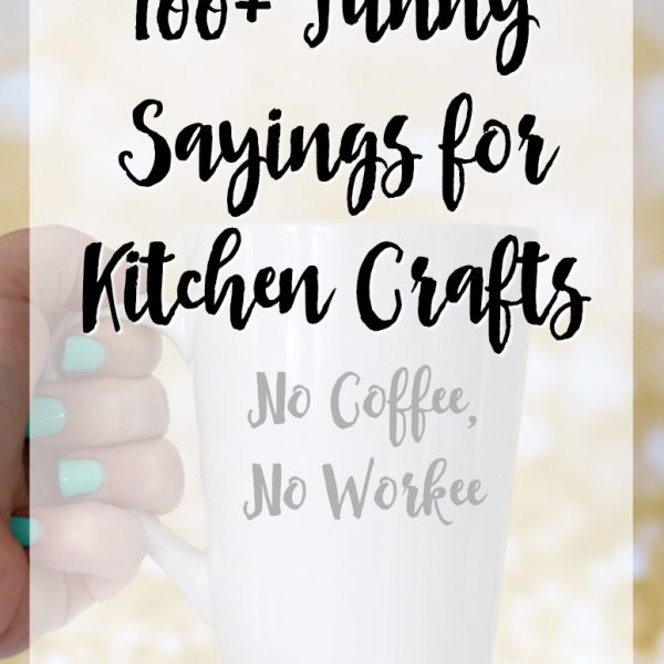 100+ Funny Sayings for Kitchen Crafts
