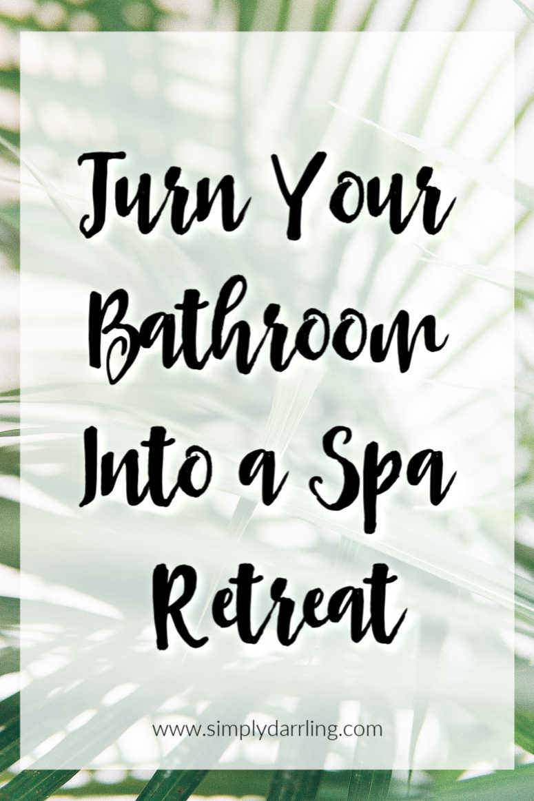 Turn Your Bathroom Into A Spa Retreat